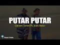 Download Lagu Putar-Putar - Jacson Zeran Ft. Juan Reza (Lirik)