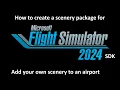 How to create a scenery package using the SDK for MSFS 2024