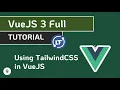 VueJS 3 Full Tutorial - Using TailwindCSS in VueJS