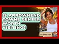 Is Arrowhead Towne Center Worth Visiting - Everything About Phoenix