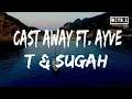 Lagu T \u0026 Sugah - Cast Away ft. Ayve(Lyrics)