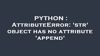 PYTHON AttributeError str object has no attribute append