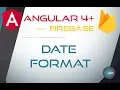 24 DATE FORMAT - Angular 4 with Firebase Material Design