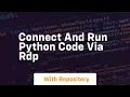 Connect and run python code via rdp
