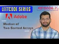 Episode 7 Adobe Median of Two Sorted Arrays