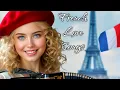 Lagu French Love Songs That Touch the Heart 💋 Elegant Parisian Chanson \u0026 Romance