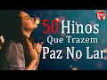 Download Lagu 50 Hinos Que Trazem Paz No Lar - As Melhores Músicas Gospel Para Ouvir 2023 - Louvores Para Oração