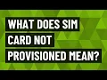 What does SIM card not provisioned mean