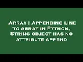 Array Appending line to array in Python String object has no attribute append