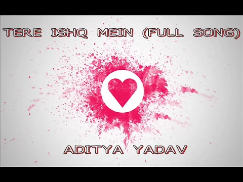Download MP3 Tere ishq Mein ( FULL SONG) - Aditya Yadav | 2015