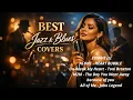 Lagu Ultimate Jazz Blues Cover Collection | Emotional \u0026 Timeless Hits