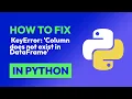How to fix KeyError Column does not exist in DataFrame in Python