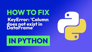 How to fix KeyError Column does not exist in DataFrame in Python