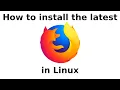 How to install the latest Firefox in Linux