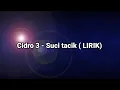 Download Lagu CIDRO 3 - Suci tacik (LIRIK)