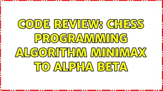 Code Review Chess programming algorithm minimax to Alpha Beta 2 Solutions