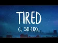 CJ SO COOL - Tired Best Version I m tired of the liars I m tired of the games