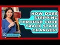 How Does Stepping Through Code Track State Changes - Learn To Troubleshoot