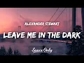 Download Lagu Alexander Stewart - Leave Me in the Dark (Lyrics)