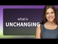 Unchanging meaning of UNCHANGING