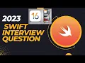 Swift Interview Question 2023