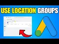 How To Use Location Groups In Google Ads Step By Step Guide