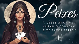 PEIXES ♓ ESSE AMOR VEM PRA FICAR 🌹❤️‍🩹💞