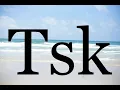 How To Pronounce Tsk Pronunciation Of Tsk