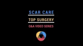 Caring For Your Scars After Top Surgery
