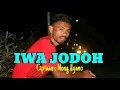 IWA JODOH - Nong Lyano