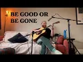 Be Good Or Be Gone (Fionn Regan Cover)