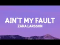 Download Lagu Zara Larsson - Ain't My Fault (Lyrics)