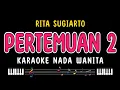Download Lagu PERTEMUAN 2 - Karaoke Nada Wanita [ RITA SUGIARTO ]