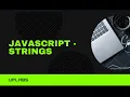 Strings Properties Methods - LECTURE 2 JavaScript Full Course JavaScript for Beginners