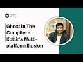 Ghost in The Compiler Kotlin s Multiplatform Illusion by Gaurav Thakkar