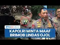 Download Lagu Kapolri Minta Maaf Usai Mobil Rantis Brimob Lindas Ojol, Minta Kapolda Cari Keberadaan Korban