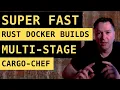 super fast rust docker builds with super small images using multi-stage and cargo-chef rustlang