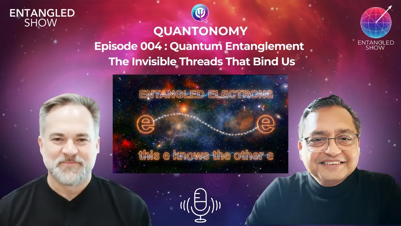 YouTube thumbnail for Entangled Show episode 4, "Quantum Entanglement - The Invisible Threads That Bind Us."