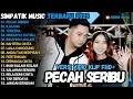 Download Lagu PECAH SERIBU - ILALANG - TERLENA - SIMPATIK MUSIC TERBARU 2025 FULL ALBUM