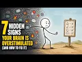 7 Hidden Signs Your Brain Is Overstimulated and How to Fix It