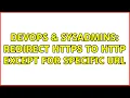 DevOps SysAdmins Redirect HTTPS to HTTP except for specific URL 2 Solutions