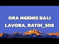 Download Lagu Lavora, Ratih - ORA NGEMIS BALI ( LIRIK )