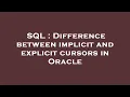 SQL Difference between implicit and explicit cursors in Oracle