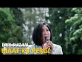 Download Lagu Maaf Ku Pergi - Erie Suzan | Cover