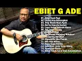 Download Lagu Ebiet G Ade Full Album - Lagu Ebiet G Ade Untuk Renungan Hidup Paling Populer Sepanjang Masa