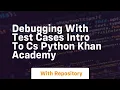 Debugging with test cases intro to cs python khan academy