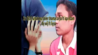 Download thomas arya ft iqa nizam ku disini untukmu cover ws ft liyya MP3