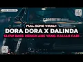 DJ DORA DORA X DALINDA CAMPURAN FULL BASS YANG KALIAN CARI CARI