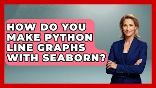 How Do You Make Python Line Graphs With Seaborn - Python Code School