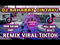 Download Lagu DJ SAHABAT CINTAKU VIRAL TIKTOK 2022 FULL BASS - WAHAI SAHABAT AKU YANG BAIK REMIX SLOW
